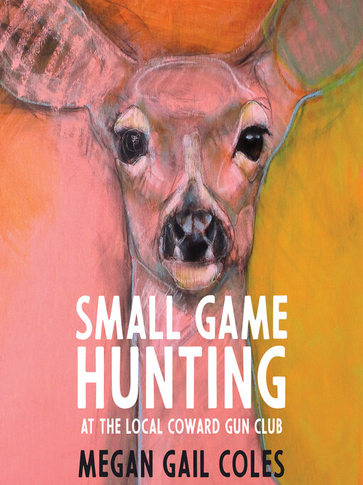 Cover image for Small Game Hunting at the Local Coward Gun Club